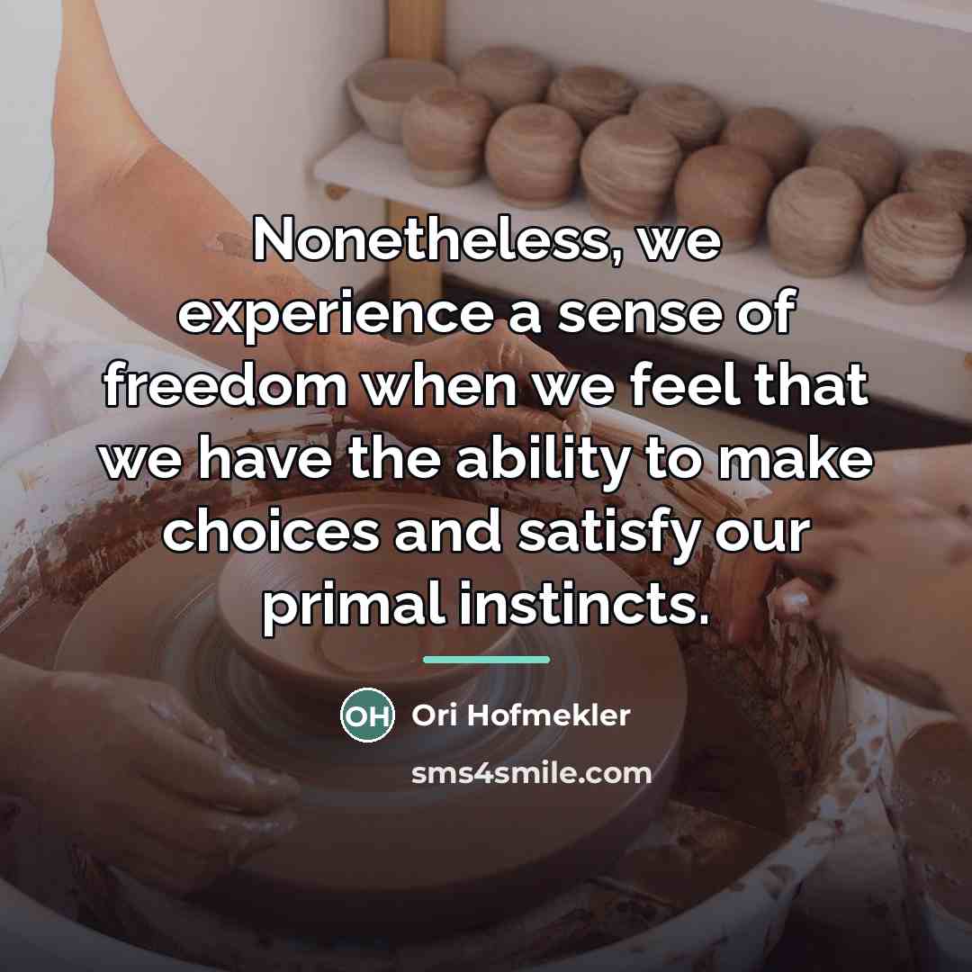 “Nonetheless, we experience a sense of freedom when we feel…” quote by Ori Hofmekler