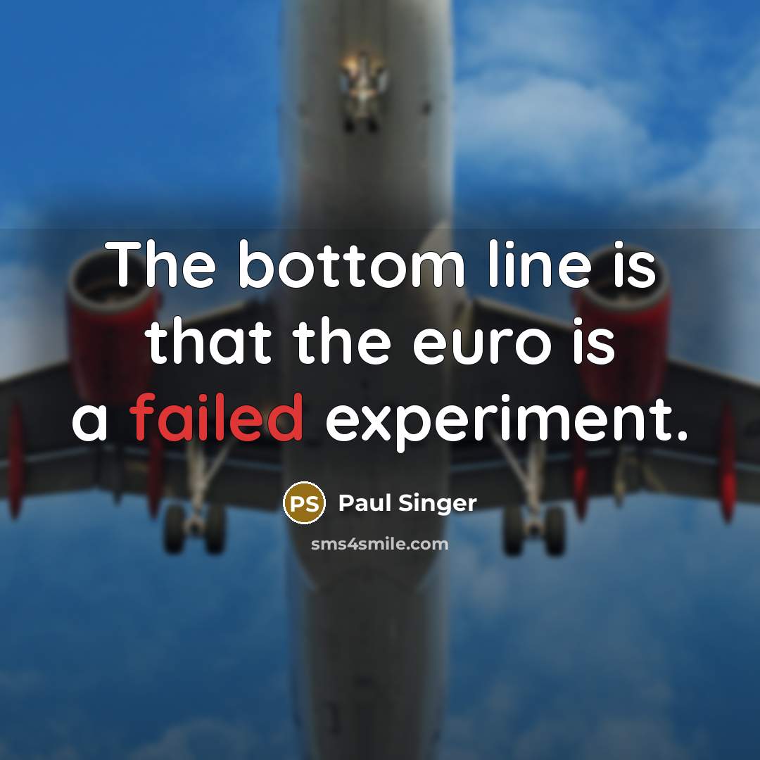 “The bottom line is that the euro is a failed…” quote by Paul Singer