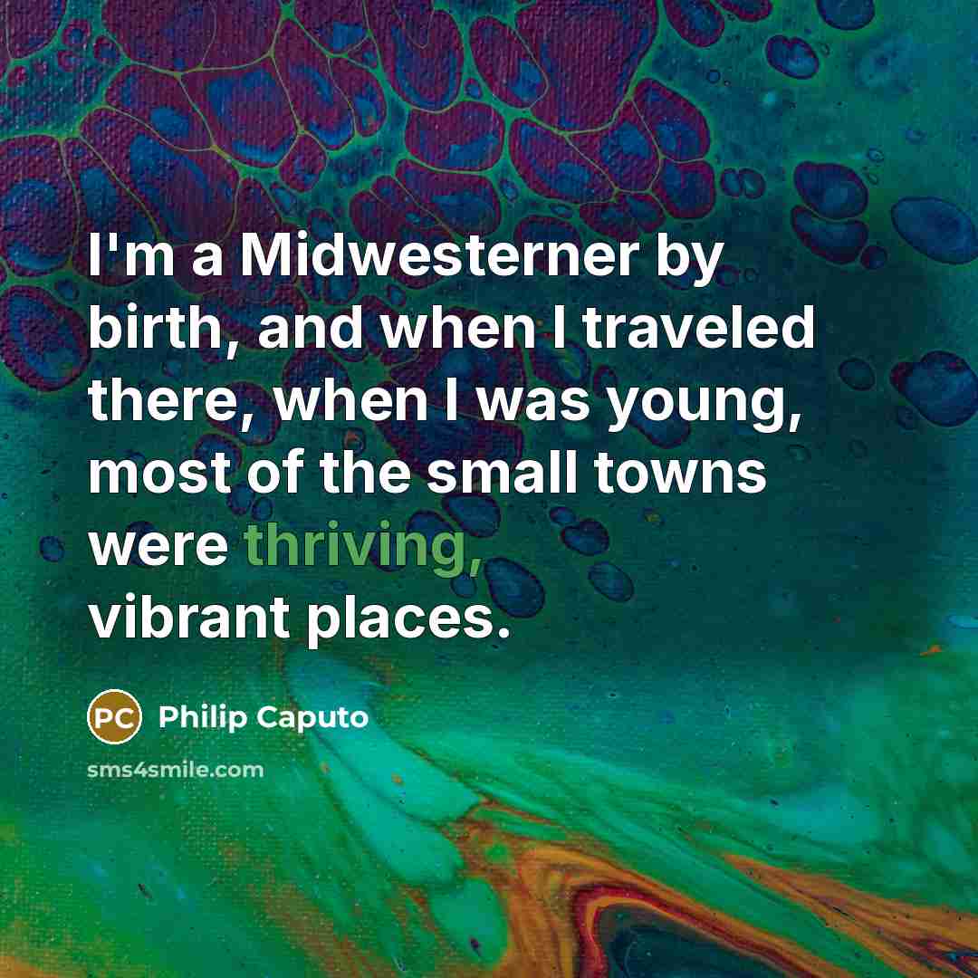 “I'm a Midwesterner by birth, and when I traveled there,…” quote by Philip Caputo