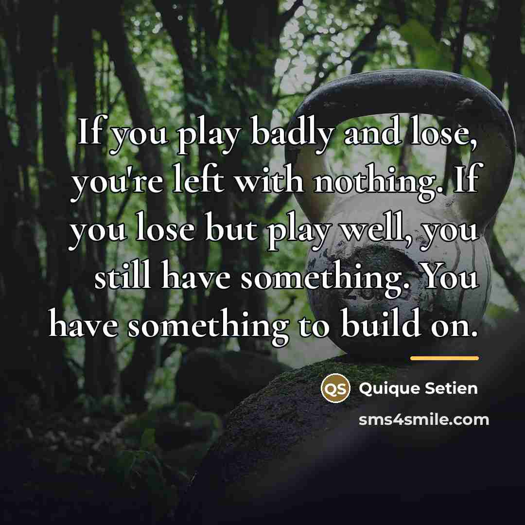 “If you play badly and lose, you're left with nothing.…” quote by Quique Setien