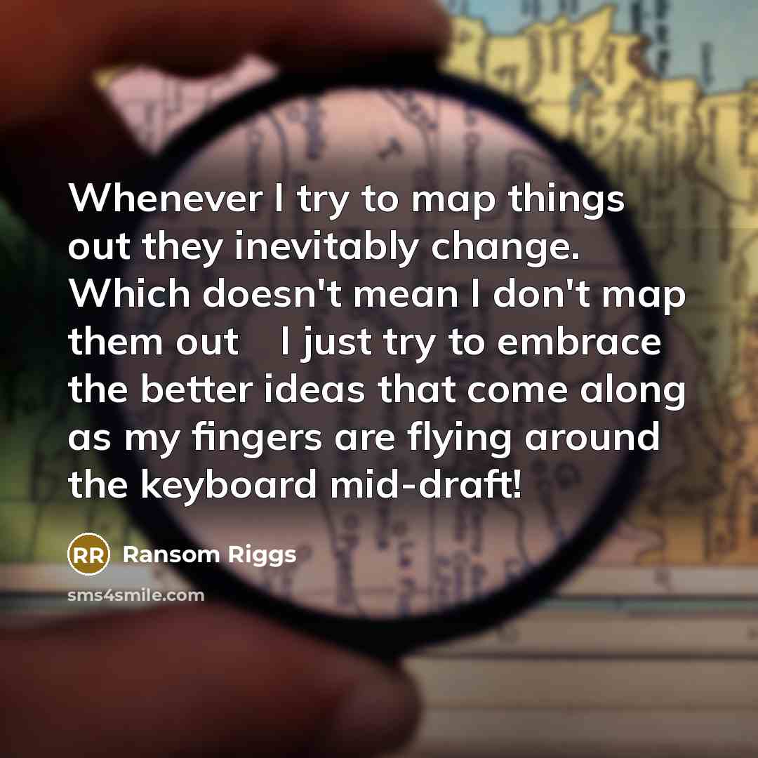 “Whenever I try to map things out they inevitably change.…” quote by Ransom Riggs