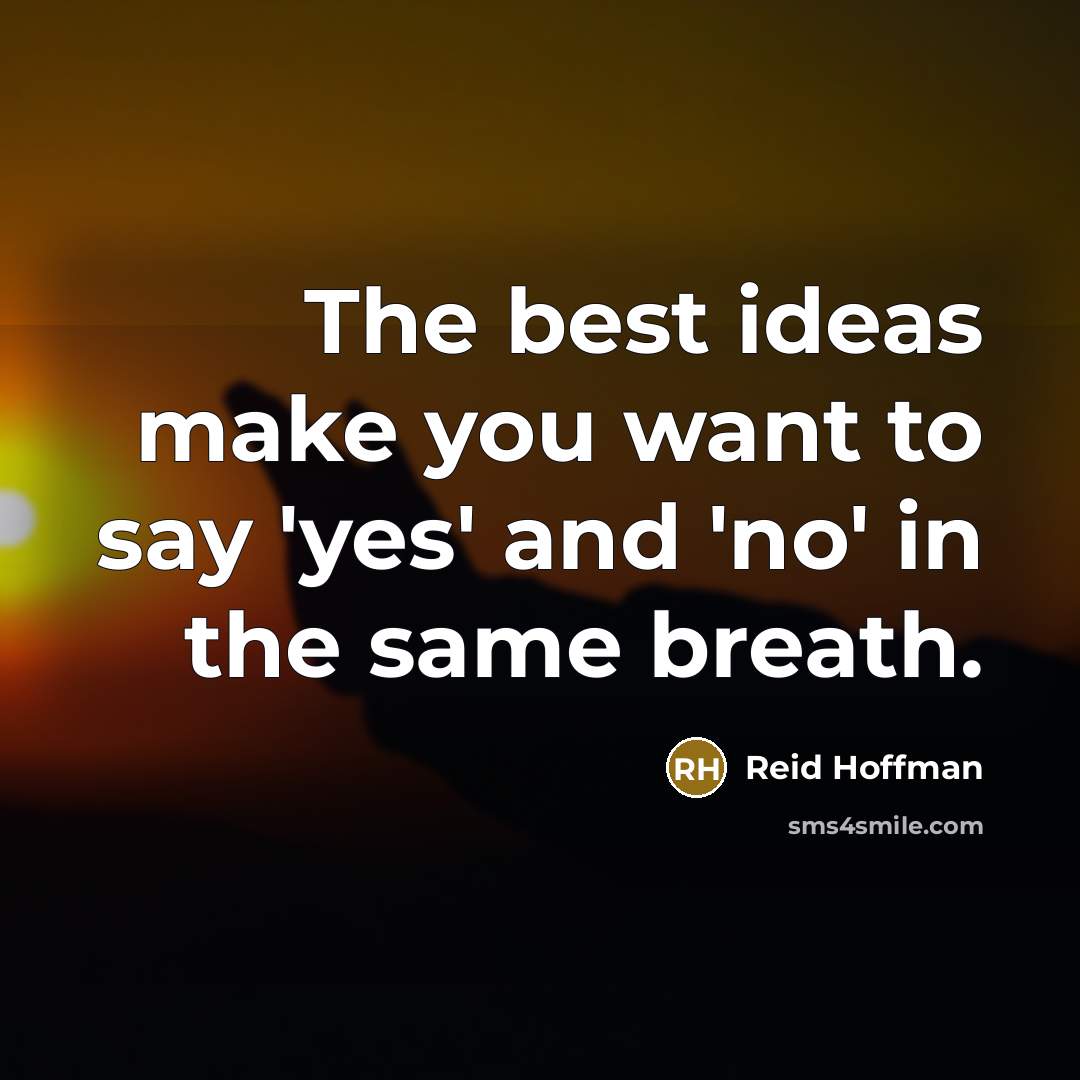 “The best ideas make you want to say 'yes' and…” quote by Reid Hoffman