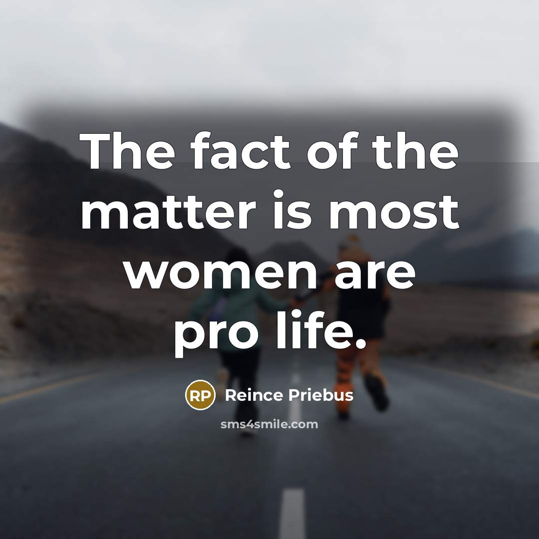 “The fact of the matter is most women are pro…” quote by Reince Priebus
