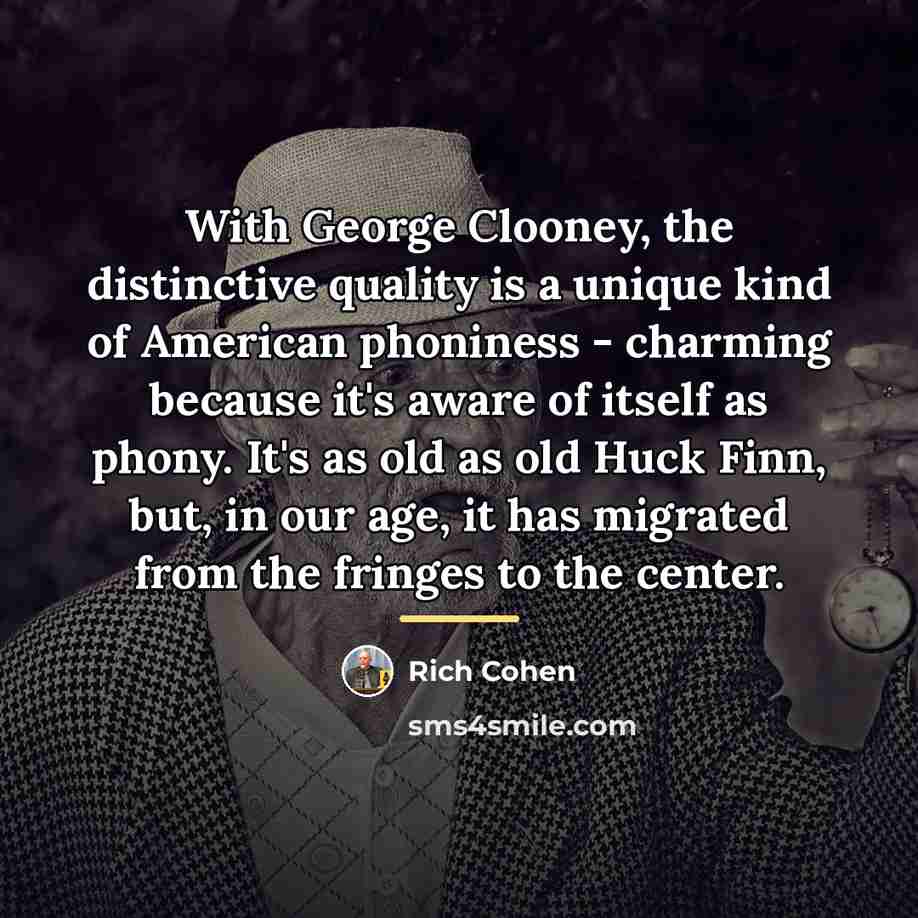“With George Clooney, the distinctive quality is a unique kind…” quote by Rich Cohen