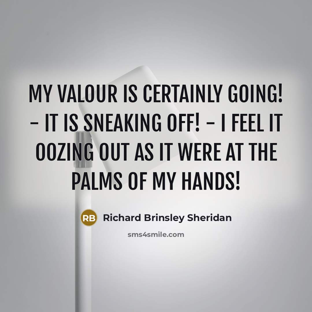 “My valour is certainly going! - it is sneaking off!…” quote by Richard Brinsley Sheridan