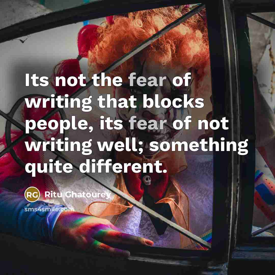 “Its not the fear of writing that blocks people, its…” quote by Ritu Ghatourey