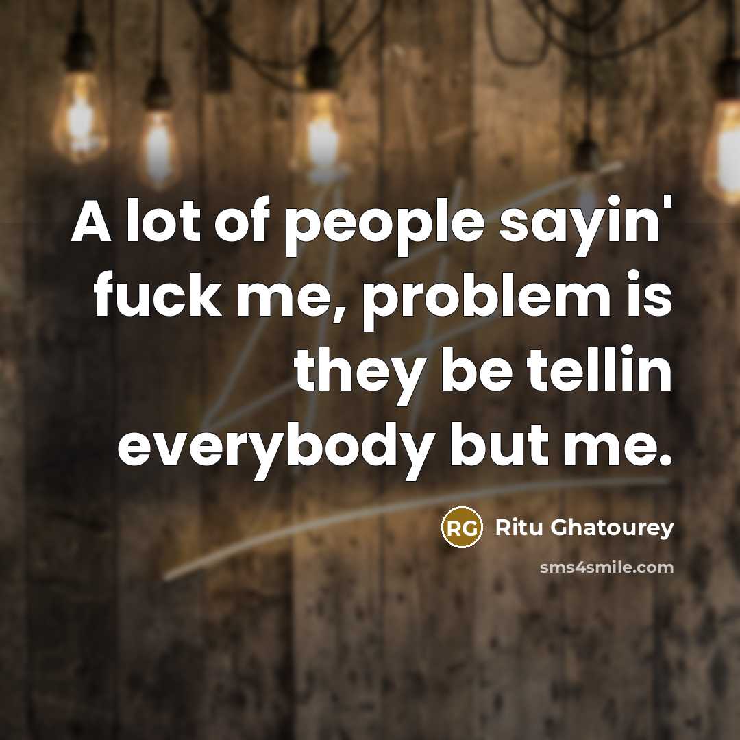 “A lot of people sayin' fuck me, problem is they…” quote by Ritu Ghatourey