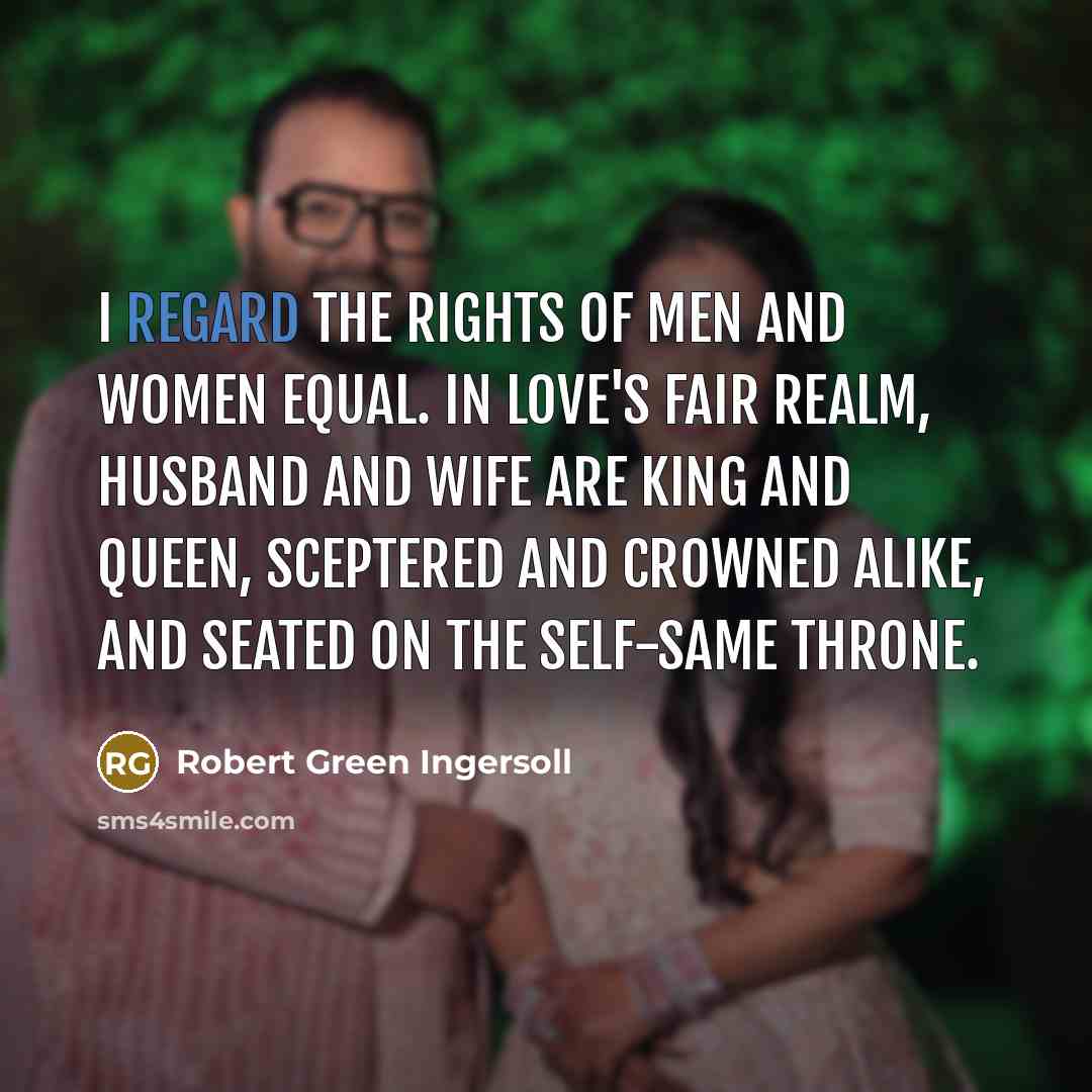 “I regard the rights of men and women equal. In…” quote by Robert Green Ingersoll