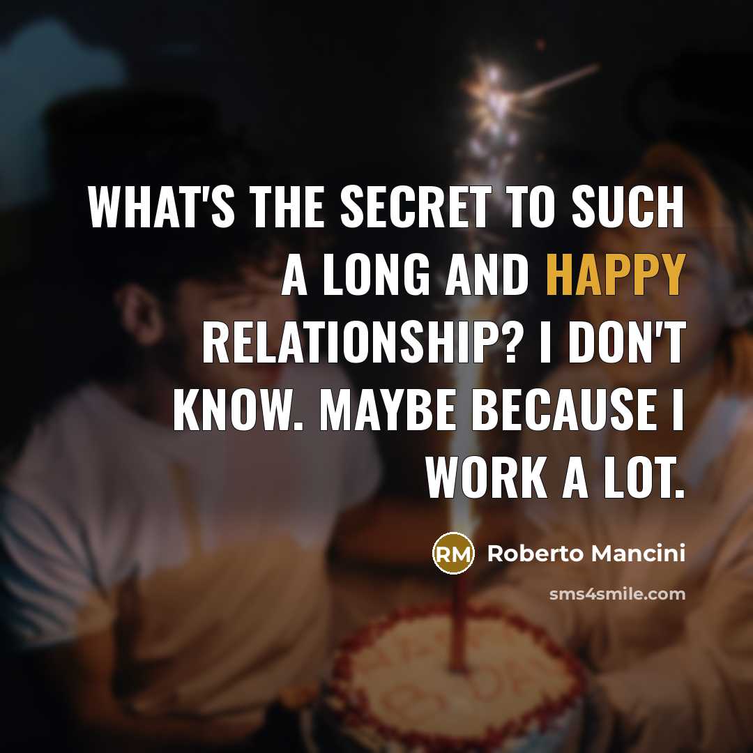 “What's the secret to such a long and happy relationship?…” quote by Roberto Mancini