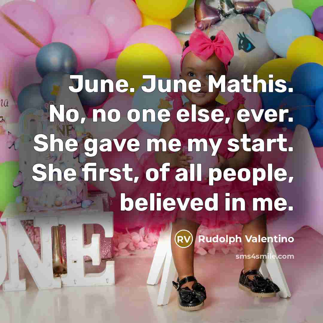 “June. June Mathis. No, no one else, ever. She gave…” quote by Rudolph Valentino