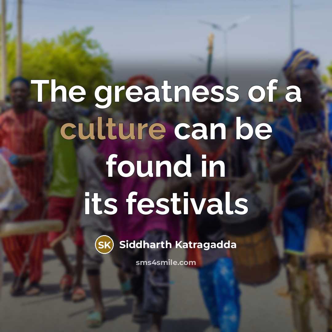 “The greatness of a culture can be found in its…” quote by Siddharth Katragadda