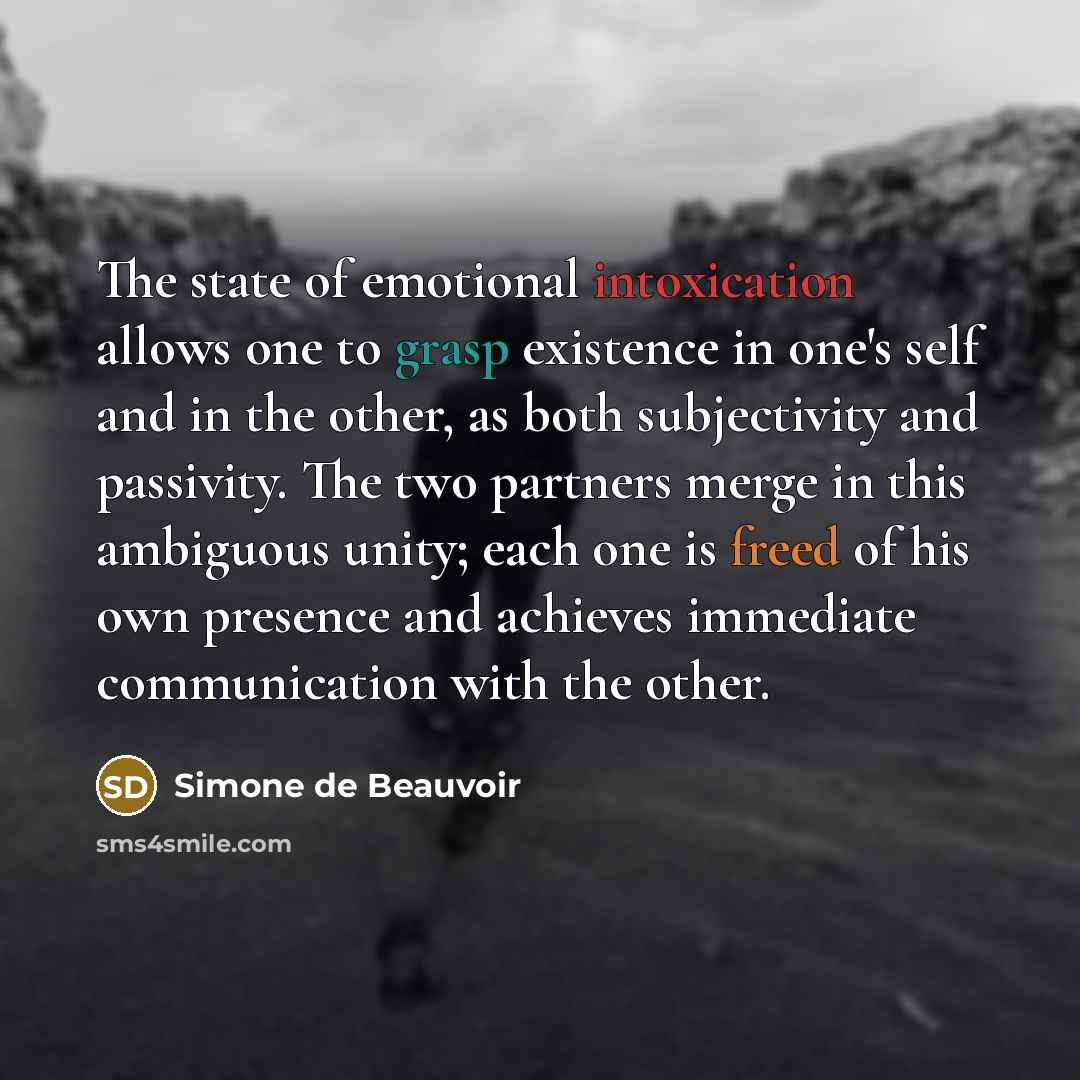 “The state of emotional intoxication allows one to grasp existence…” quote by Simone de Beauvoir