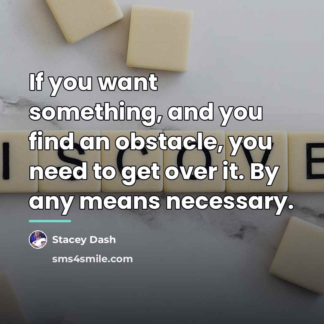 “If you want something, and you find an obstacle, you…” quote by Stacey Dash