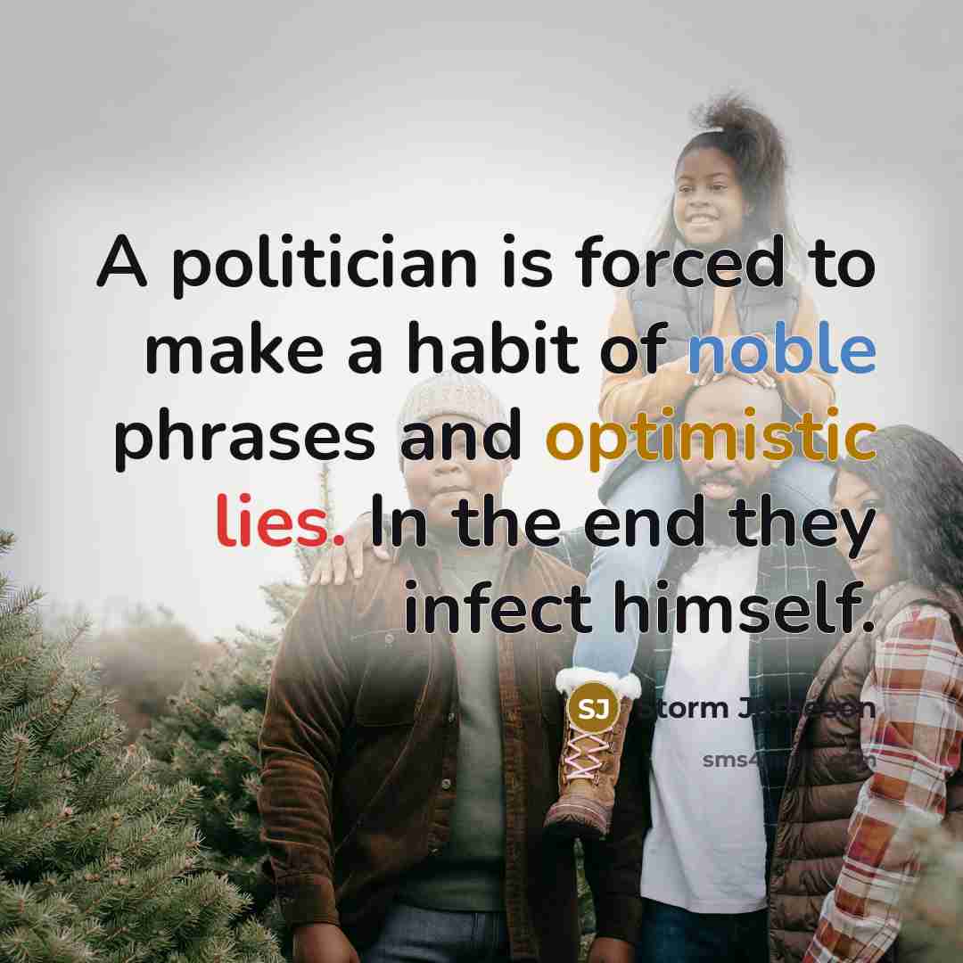 “A politician is forced to make a habit of noble…” quote by Storm Jameson