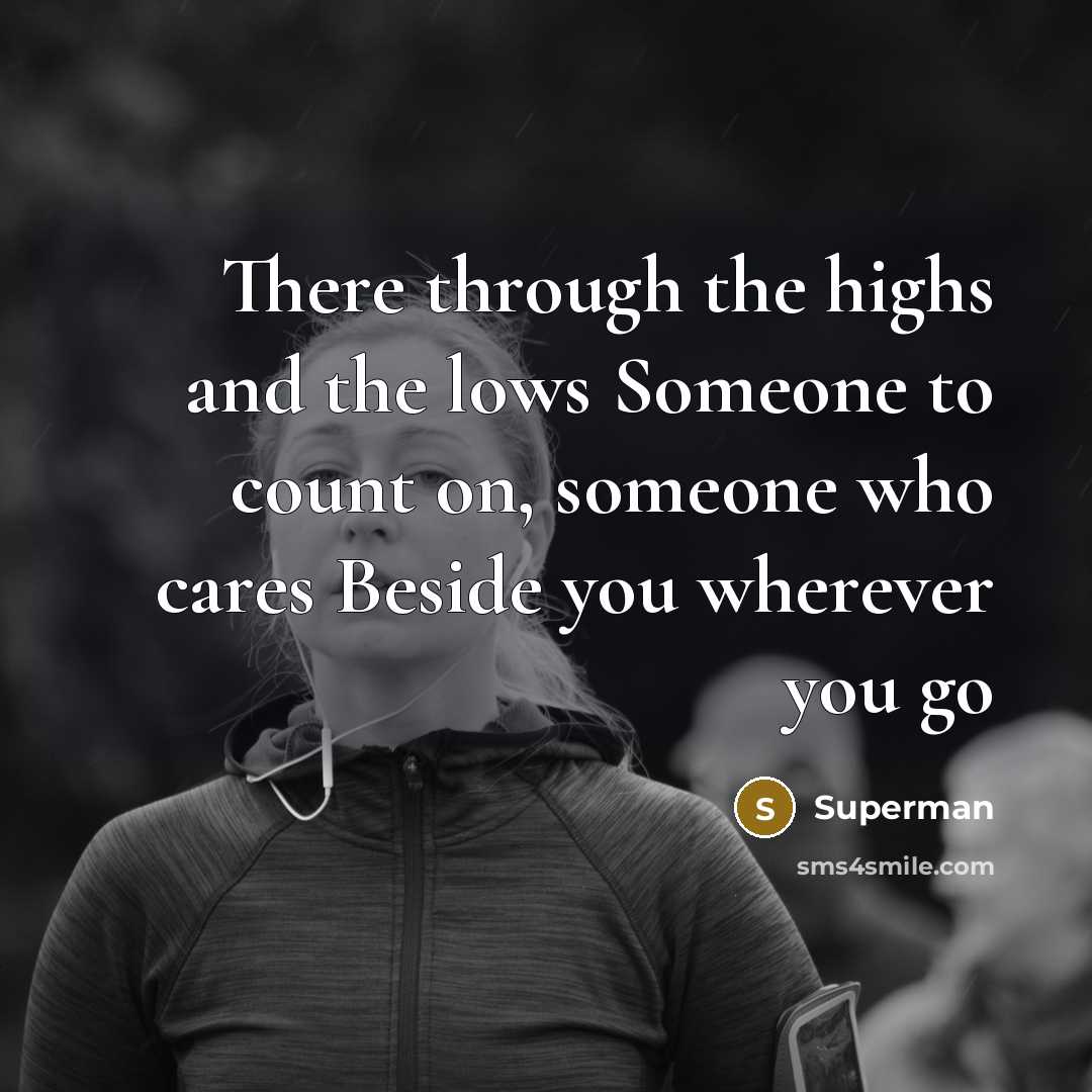 “There through the highs and the lows Someone to count…” quote by Superman