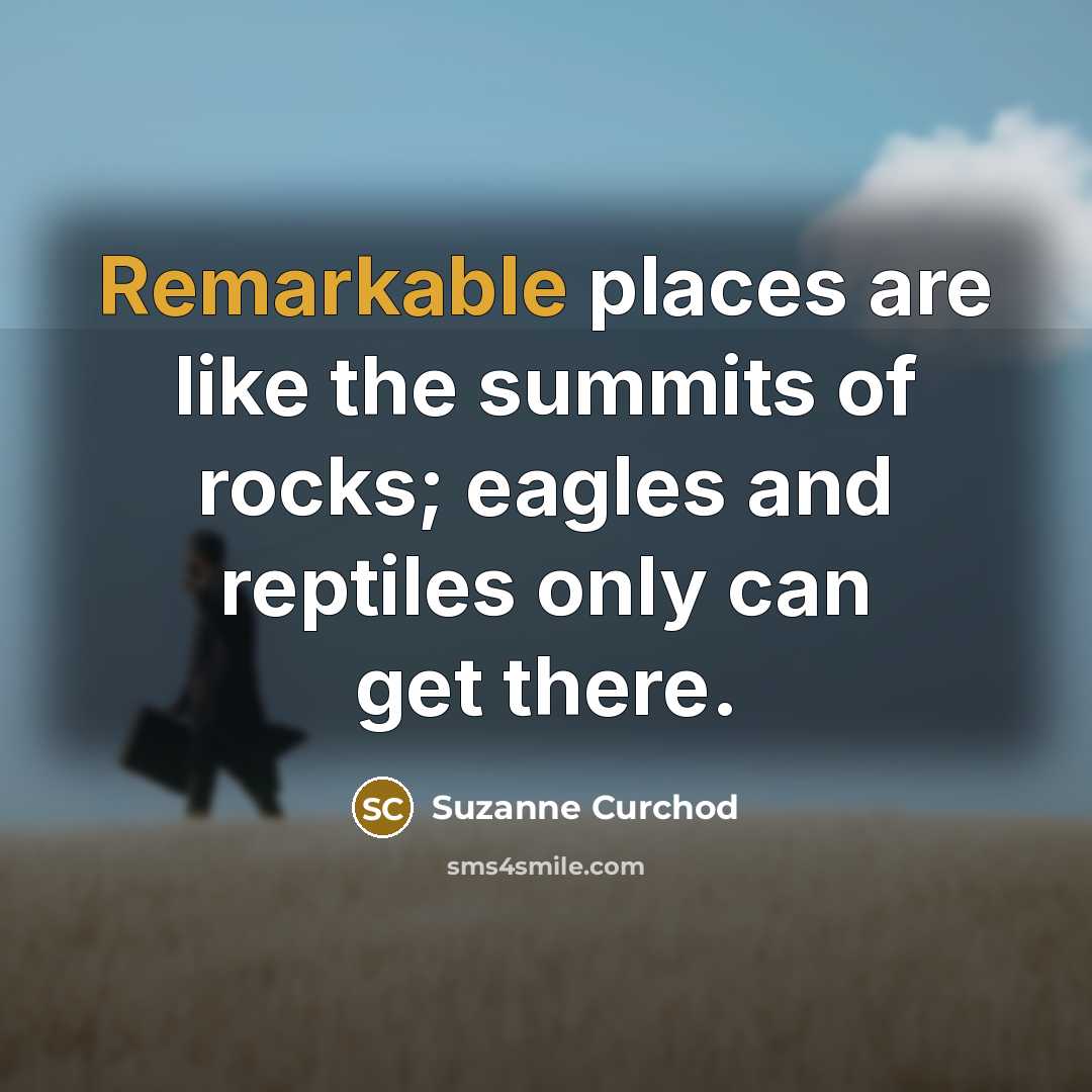 “Remarkable places are like the summits of rocks; eagles and…” quote by Suzanne Curchod