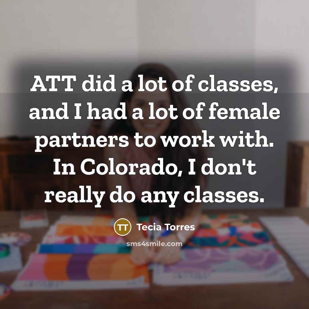 “ATT did a lot of classes, and I had a…” quote by Tecia Torres