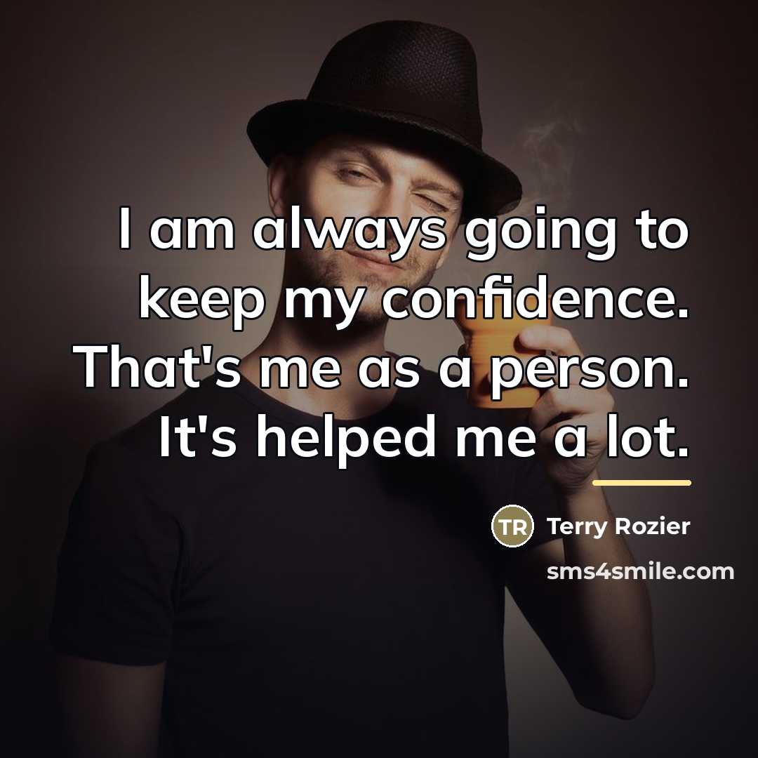 “I am always going to keep my confidence. That's me…” quote by Terry Rozier