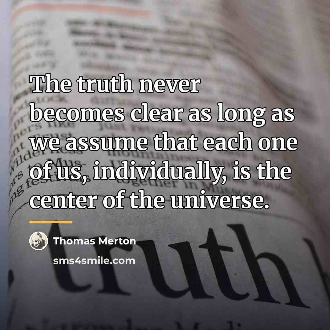 “The truth never becomes clear as long as we assume…” quote by Thomas Merton