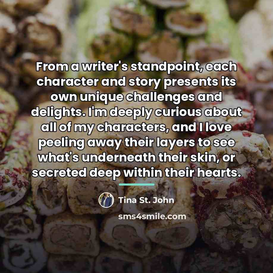 “From a writer's standpoint, each character and story presents its…” quote by Tina St. John