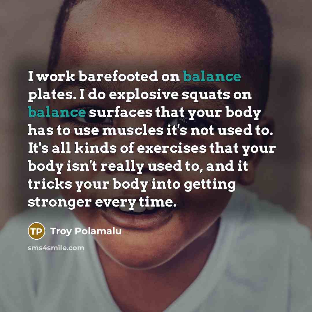 “I work barefooted on balance plates. I do explosive squats…” quote by Troy Polamalu