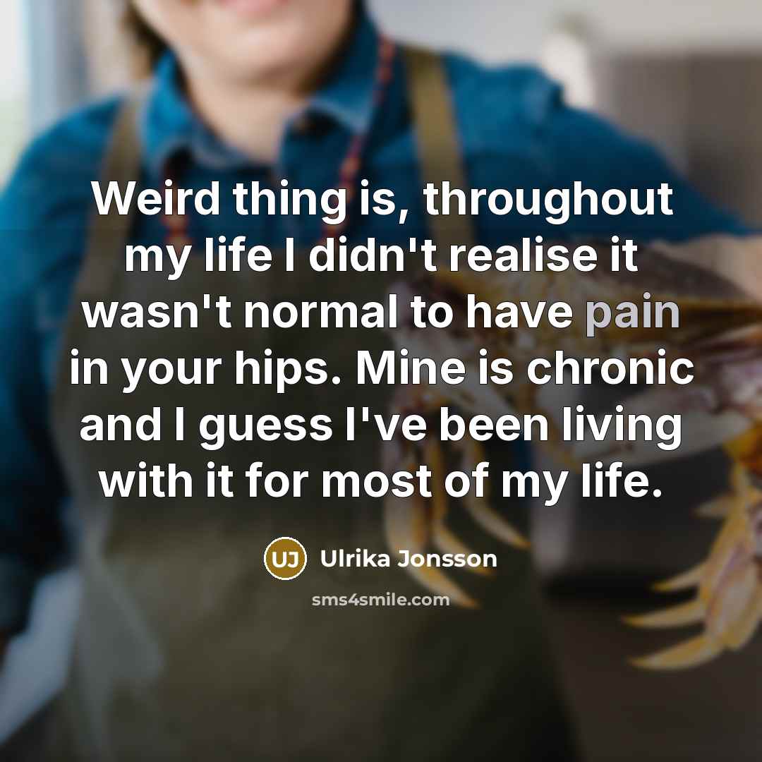 “Weird thing is, throughout my life I didn't realise it…” quote by Ulrika Jonsson