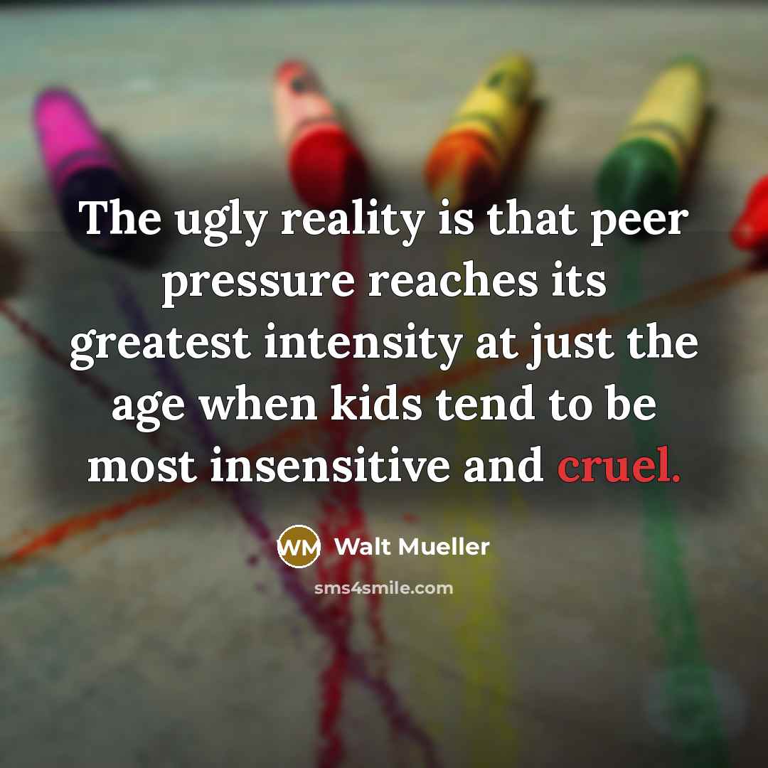 “The ugly reality is that peer pressure reaches its greatest…” quote by Walt Mueller