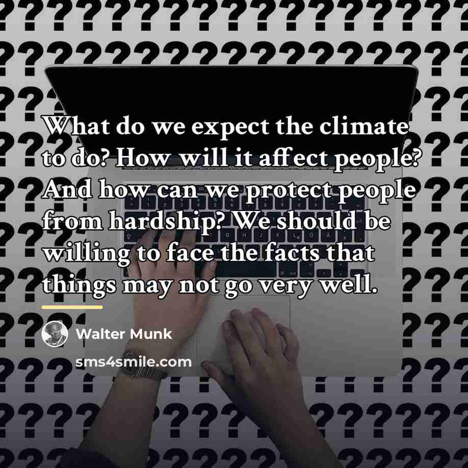 “What do we expect the climate to do? How will…” quote by Walter Munk