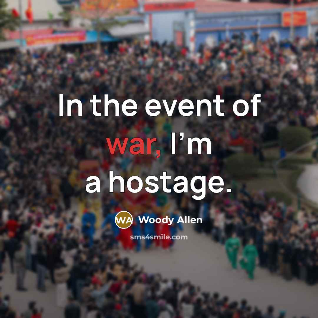 “In the event of war, I'm a hostage.…” quote by Woody Allen