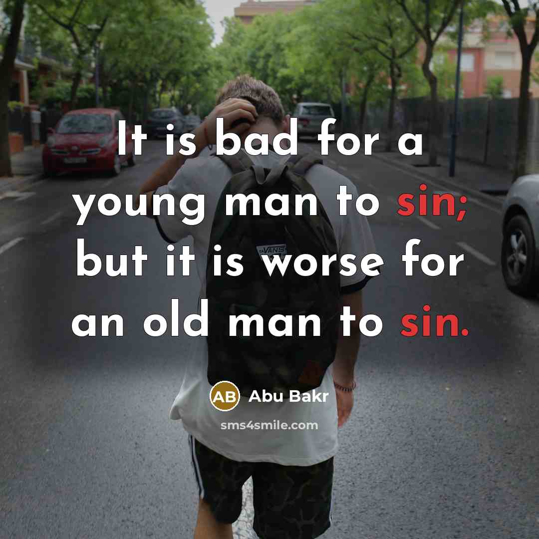 “It is bad for a young man to sin; but…” quote by Abu Bakr