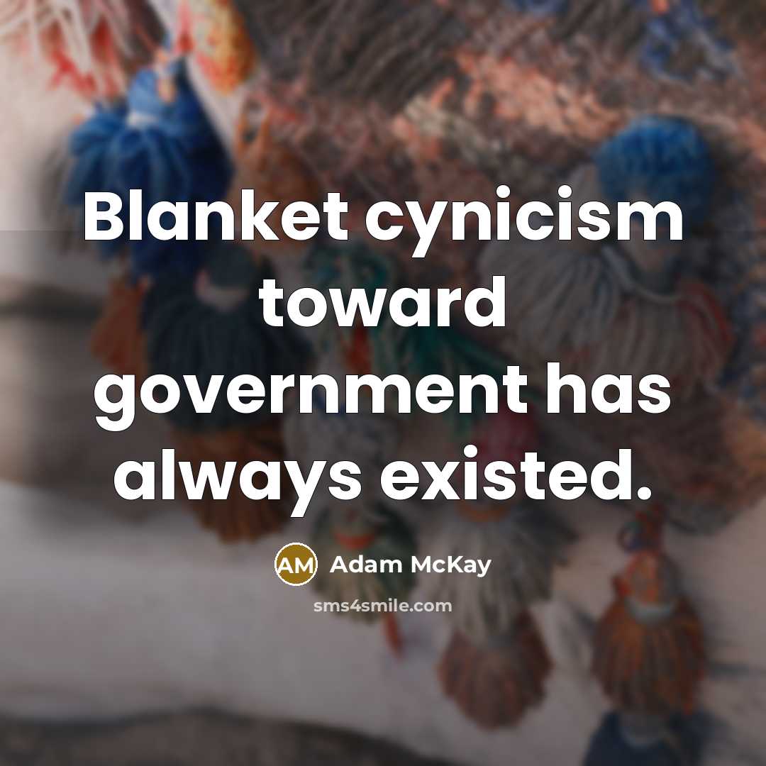“Blanket cynicism toward government has always existed.…” quote by Adam McKay