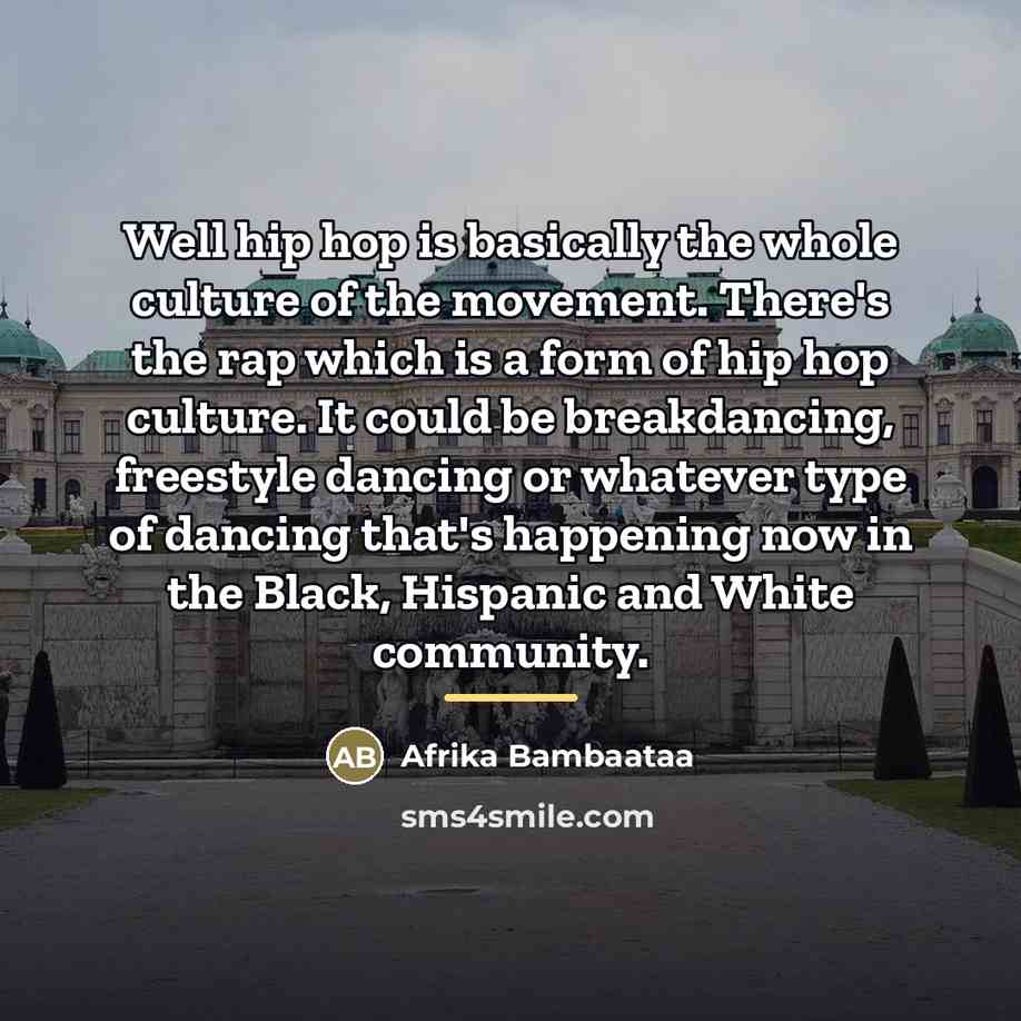 “Well hip hop is basically the whole culture of the…” quote by Afrika Bambaataa