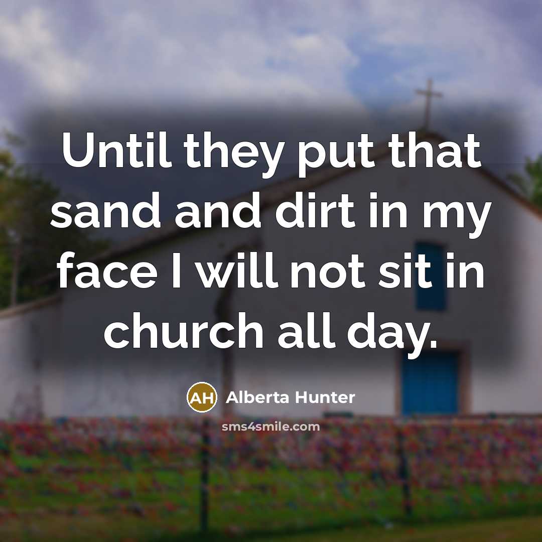 “Until they put that sand and dirt in my face…” quote by Alberta Hunter