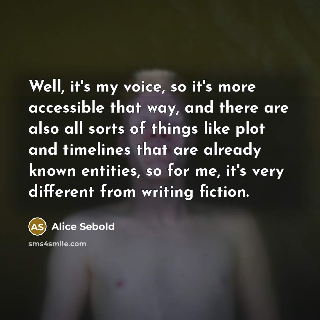 “Well, it's my voice, so it's more accessible that way,…” quote by Alice Sebold