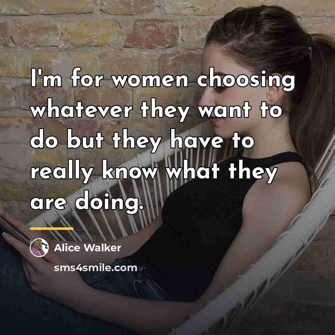 “I'm for women choosing whatever they want to do but…” quote by Alice Walker