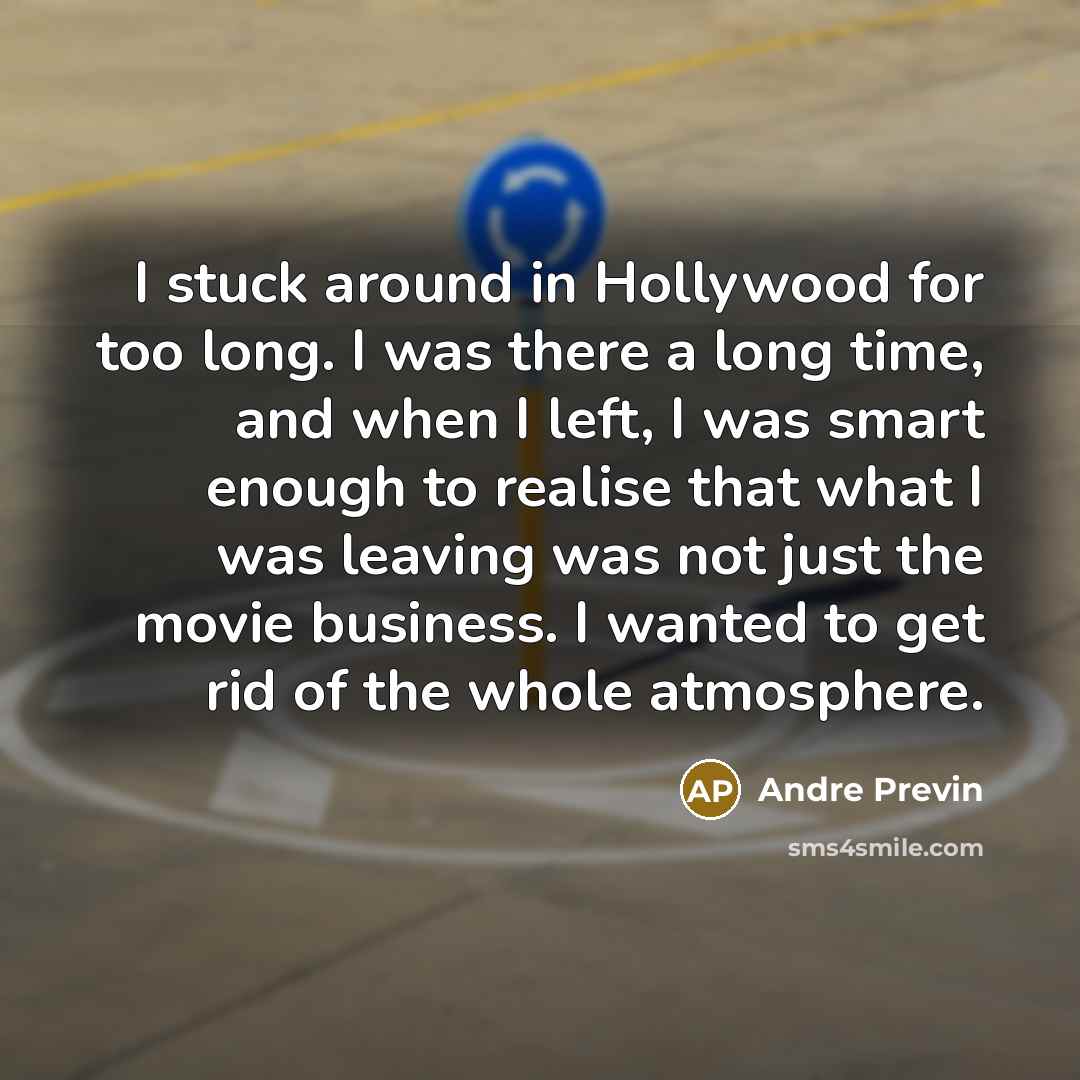“I stuck around in Hollywood for too long. I was…” quote by Andre Previn