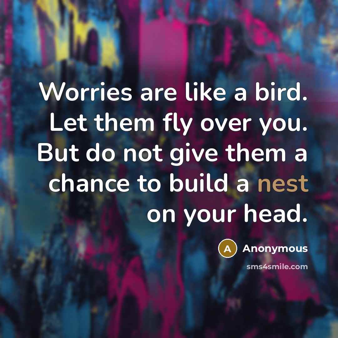 “Worries are like a bird. Let them fly over you.…” quote by Anonymous