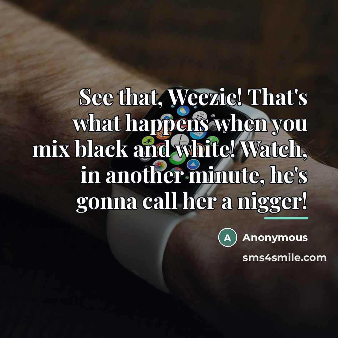 “See that, Weezie! That's what happens when you mix black…” quote by Anonymous