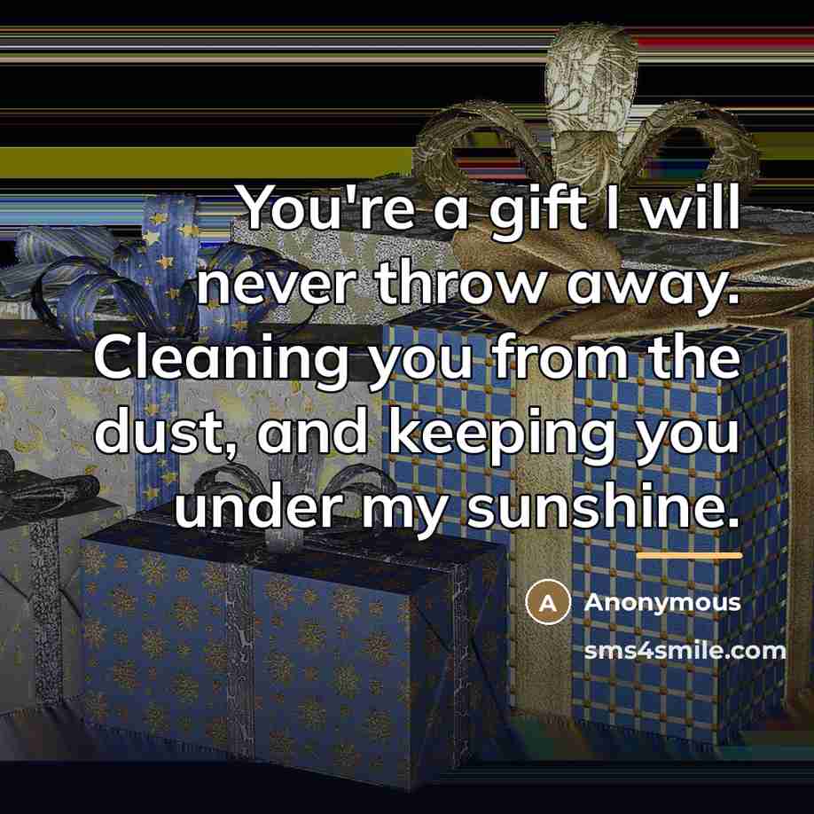 “You're a gift I will never throw away. Cleaning you…” quote by Anonymous