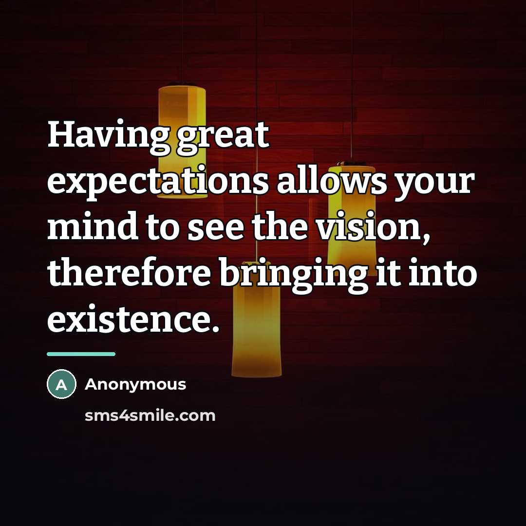 “Having great expectations allows your mind to see the vision,…” quote by Anonymous