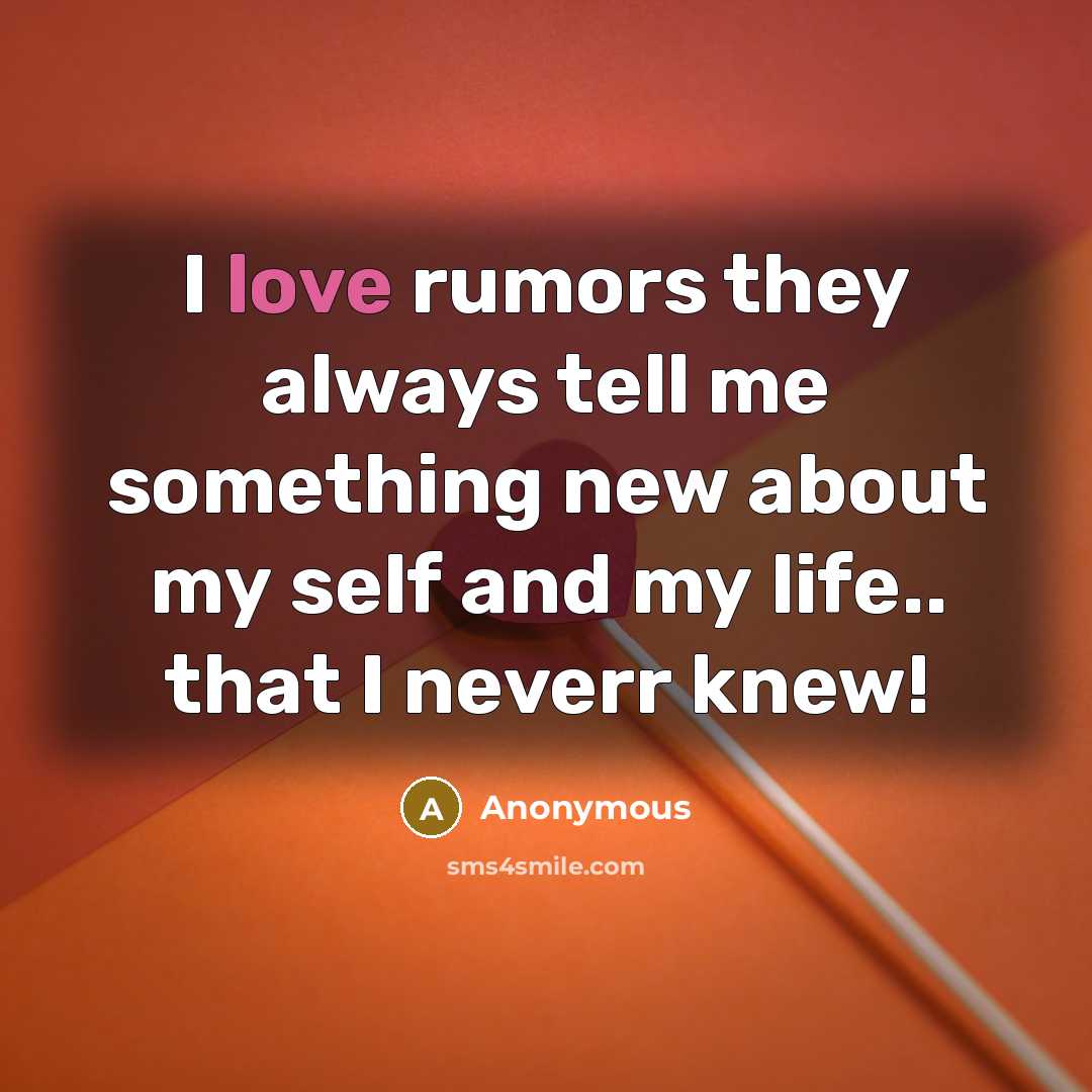 “I love rumors they always tell me something new about…” quote by Anonymous