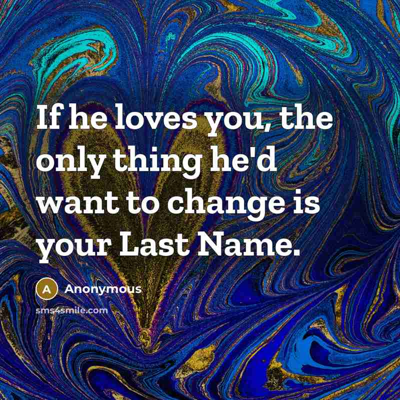 “If he loves you, the only thing he'd want to…” quote by Anonymous