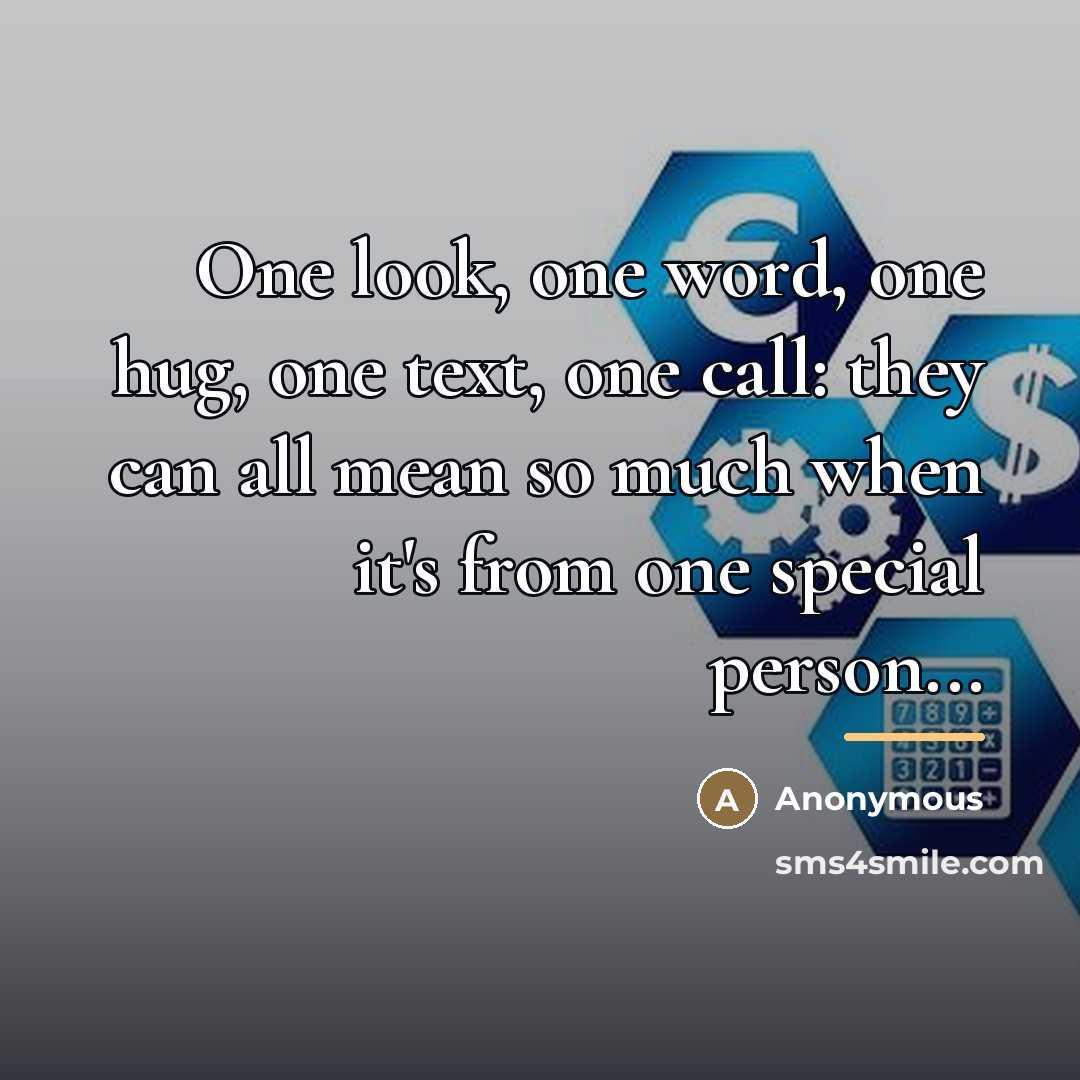 “One look, one word, one hug, one text, one call:…” quote by Anonymous