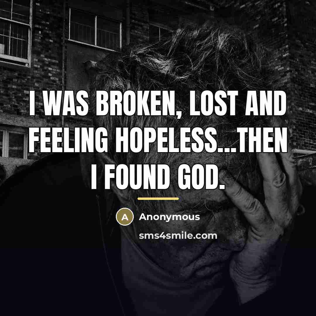 “I was broken, lost and feeling hopeless...then I found GOD.…” quote by Anonymous