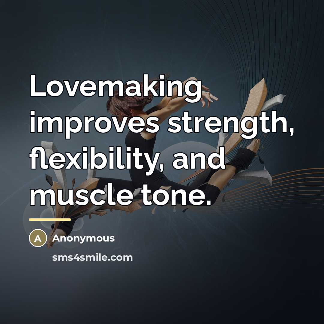 “Lovemaking improves strength, flexibility, and muscle tone.…” quote by Anonymous