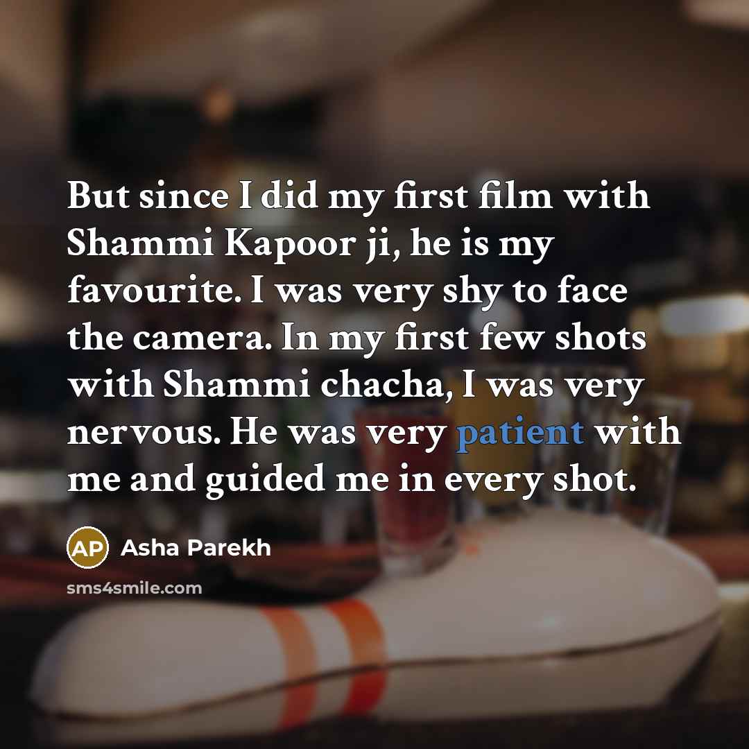 “But since I did my first film with Shammi Kapoor…” quote by Asha Parekh