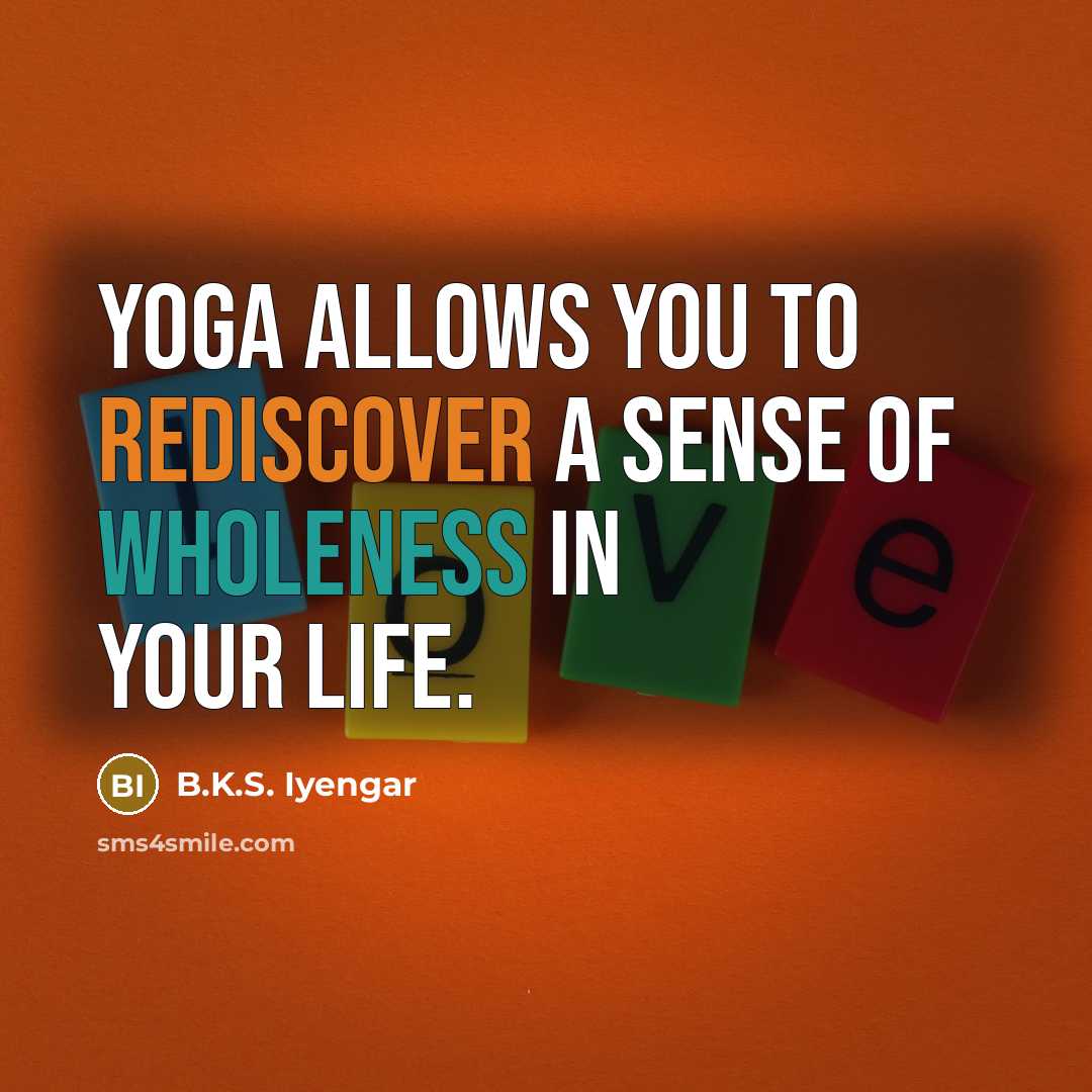 “Yoga allows you to rediscover a sense of wholeness in…” quote by B.K.S. Iyengar
