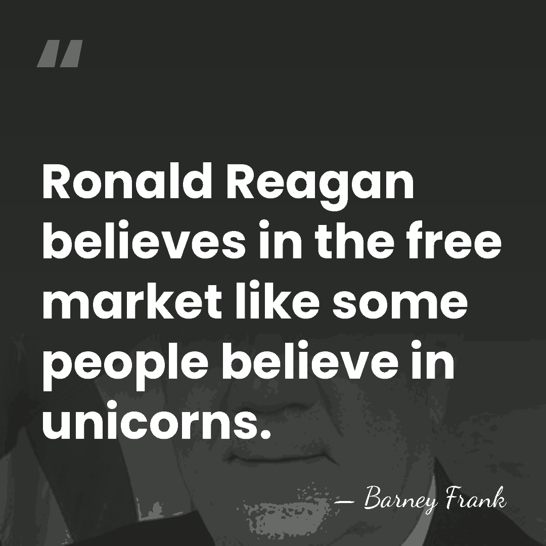 Ronald Reagan believes in the free market like some people believe in&hellip; - Barney Frank
