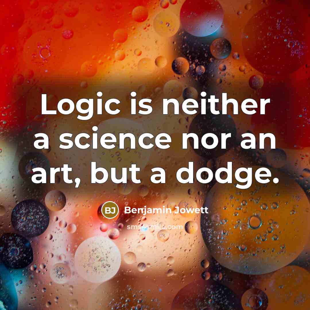 “Logic is neither a science nor an art, but a…” quote by Benjamin Jowett