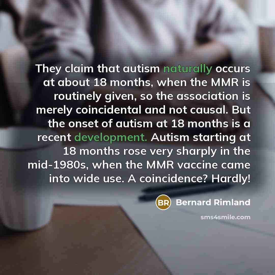 “They claim that autism naturally occurs at about 18 months,…” quote by Bernard Rimland